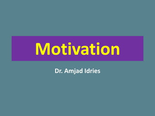 Motivation
Dr. Amjad Idries
 