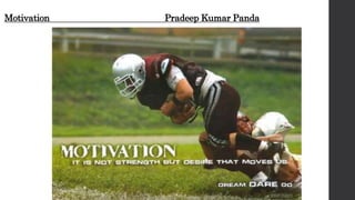 Motivation Pradeep Kumar Panda
 