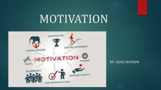 MOTIVATION
BY- SAHIL MATHEW
 