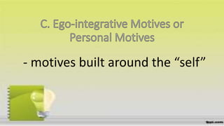 - motives built around the “self”
 