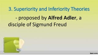 3. Superiority and Inferiority Theories
- proposed by Alfred Adler, a
disciple of Sigmund Freud
 