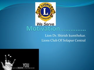 Lion Dr. Shirish kumthekar.
Lions Club Of Solapur Central
 