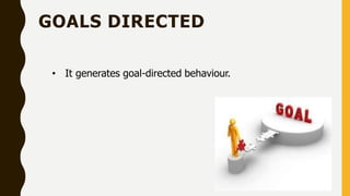 GOALS DIRECTED
• It generates goal-directed behaviour.
 
