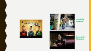 Intrinsically
Motivated.
Extrinsically
Motivated.
 