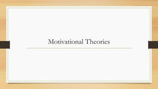 Motivational Theories
 