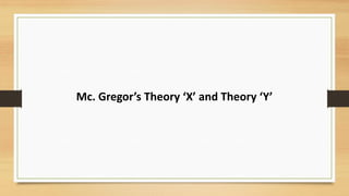 Mc. Gregor’s Theory ‘X’ and Theory ‘Y’
 