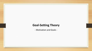Goal-Setting Theory
- Motivation and Goals -
 