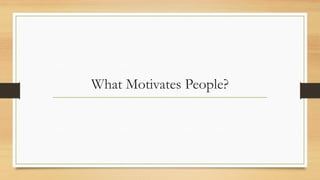 What Motivates People?
 