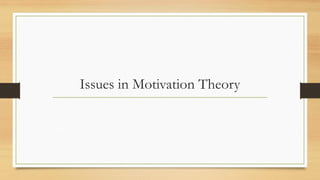 Issues in Motivation Theory
 