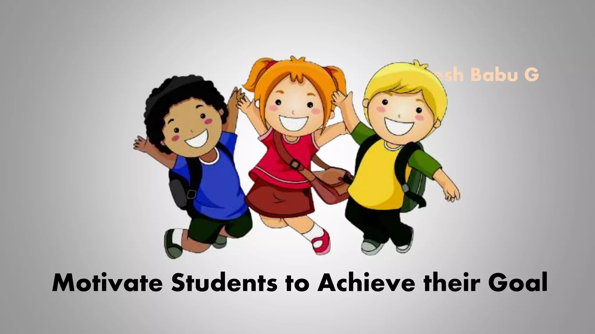 Suresh Babu G
Motivate Students to Achieve their Goal
 
