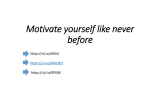 Motivate yourself like never
before
https://uii.io/dE6rS
https://uii.io/aRVU8IT
https://uii.io/9PJi0X
 