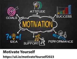 Motivate Yourself
https://uii.io/motivateYourself2023
 