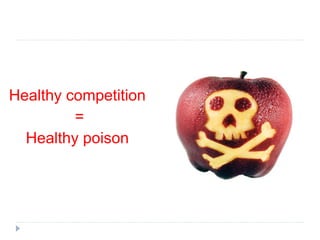 Healthy competition
=
Healthy poison
 