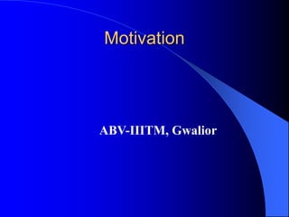 Motivation
ABV-IIITM, Gwalior
 