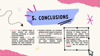 Educational institutions and professional
workplaces should recognize the importance
of motivation to foster a functional and
productive environment.
A one-size-fits-all approach to motivation
is ineffective. It is essential to understand
and respect individuals personal
characteristics and cultural backgrounds
CONCLUSIONS
Motivation has a significant impact on
student outcomes and architects
productivity, contributing to sustained
success and fulfillment.
Furthermore, ongoing motivation and
continuous professional development
achieved by regularly updating skills and
knowledge help remain competitive and
innovative in an ever-evolving industry.
Tips for achieving optimal results include
committing to Lifelong Learning ,
continuously seek guidance from
experienced mentors and celebrate small
achievements to boost confidence and
reinforce passion for work.
Finally, maintaining a healthy work-life
balance that ensures your internal
motivation does not overwhelm your
thoughts!
5.
 