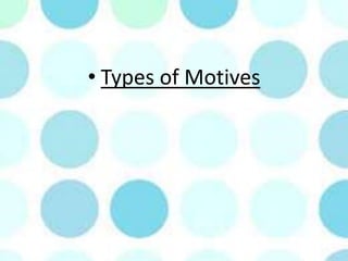 • Types of Motives
 