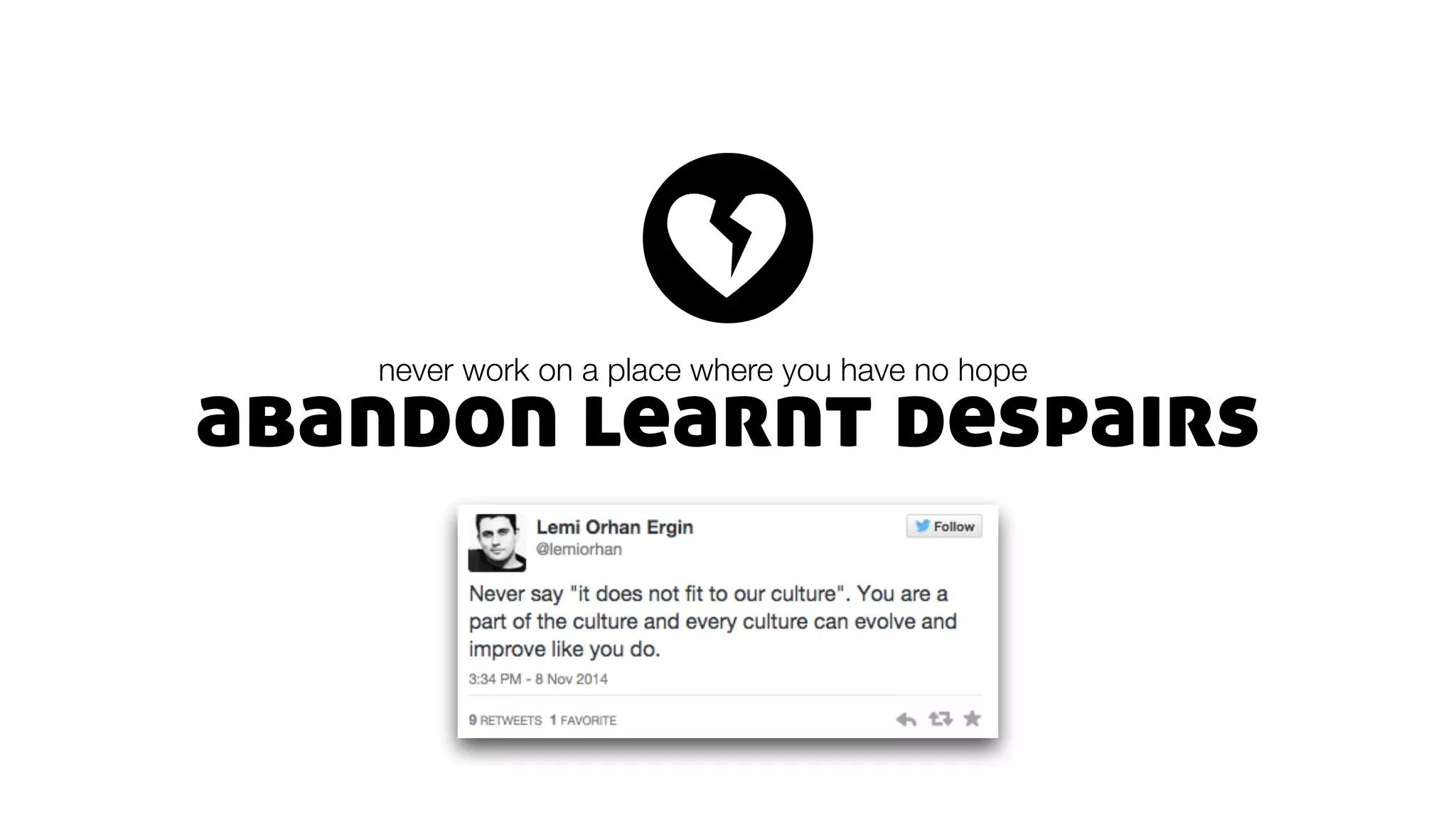 abandon learnt despairs
never work on a place where you have no hope
 