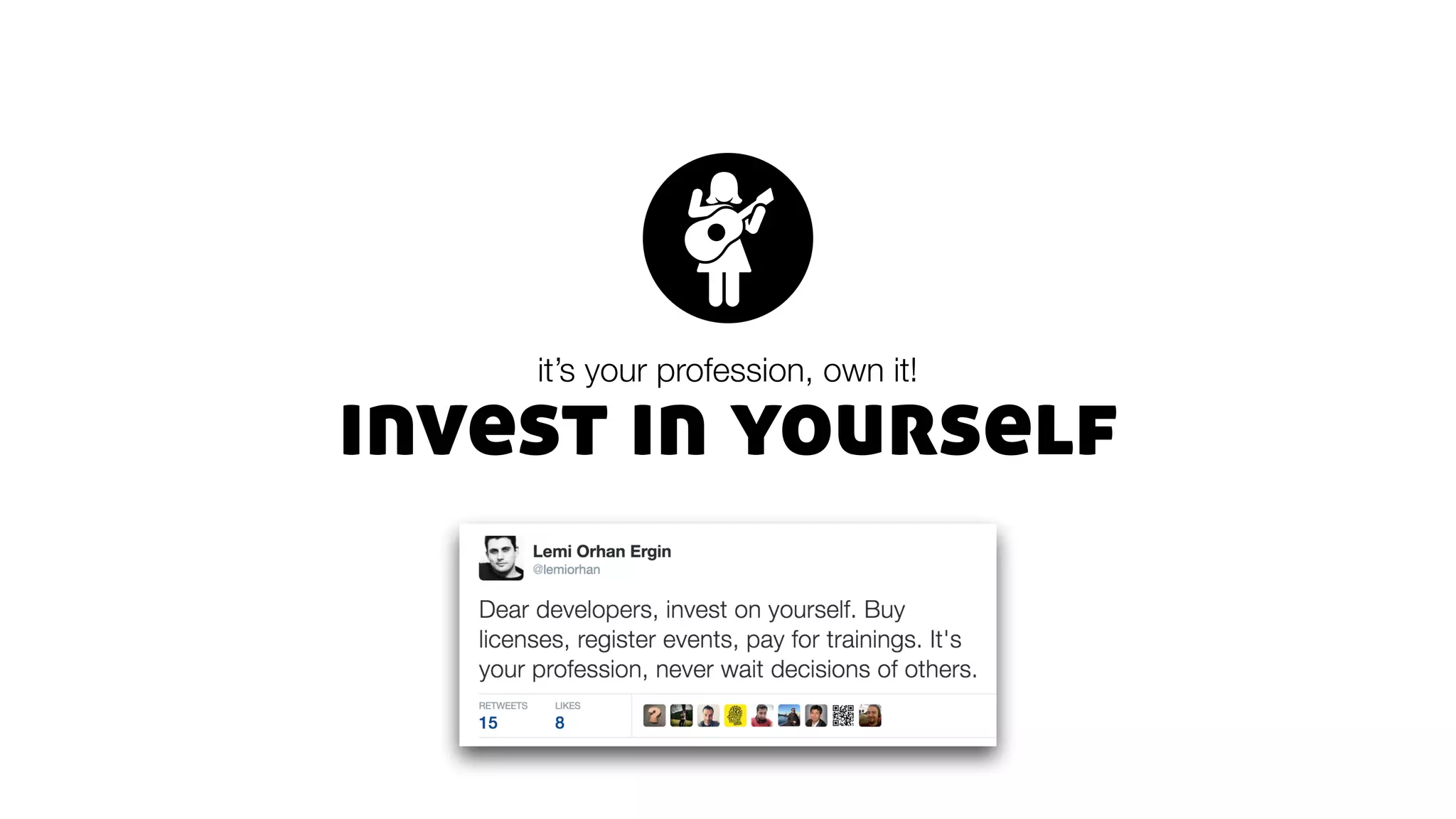 invest in yourself
it’s your profession, own it!
 