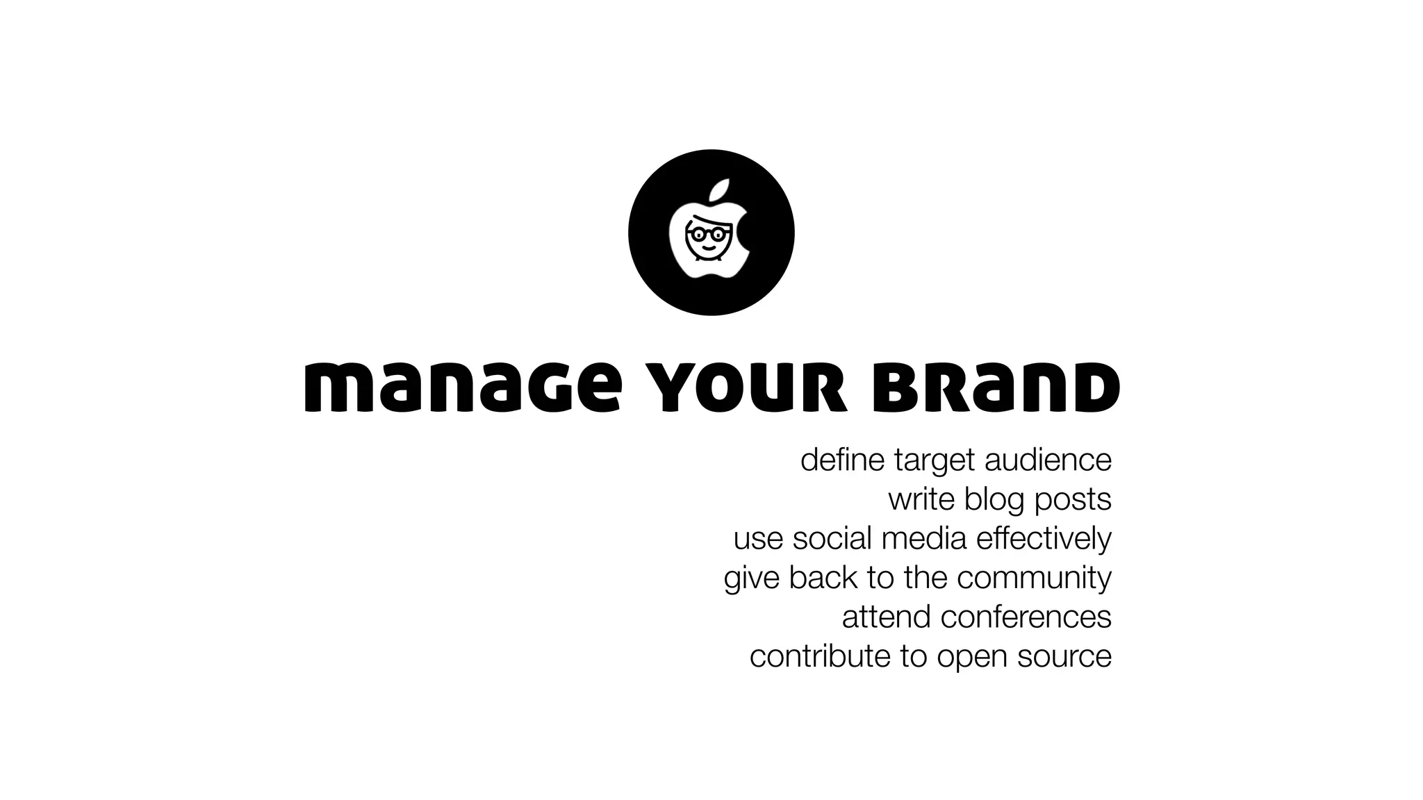 manage your brand
deﬁne target audience
write blog posts
use social media effectively
give back to the community
attend conferences
contribute to open source
. .
 