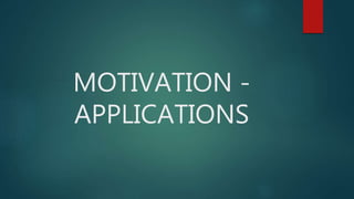 MOTIVATION -
APPLICATIONS
 
