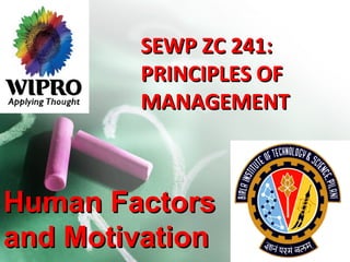 SEWP ZC 241:SEWP ZC 241:
PRINCIPLES OFPRINCIPLES OF
MANAGEMENTMANAGEMENT
Human FactorsHuman Factors
and Motivationand Motivation
 