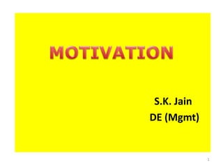 S.K. Jain
DE (Mgmt)
1
 