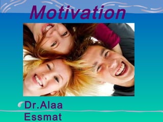 Motivation

Dr.Alaa
Essmat

 