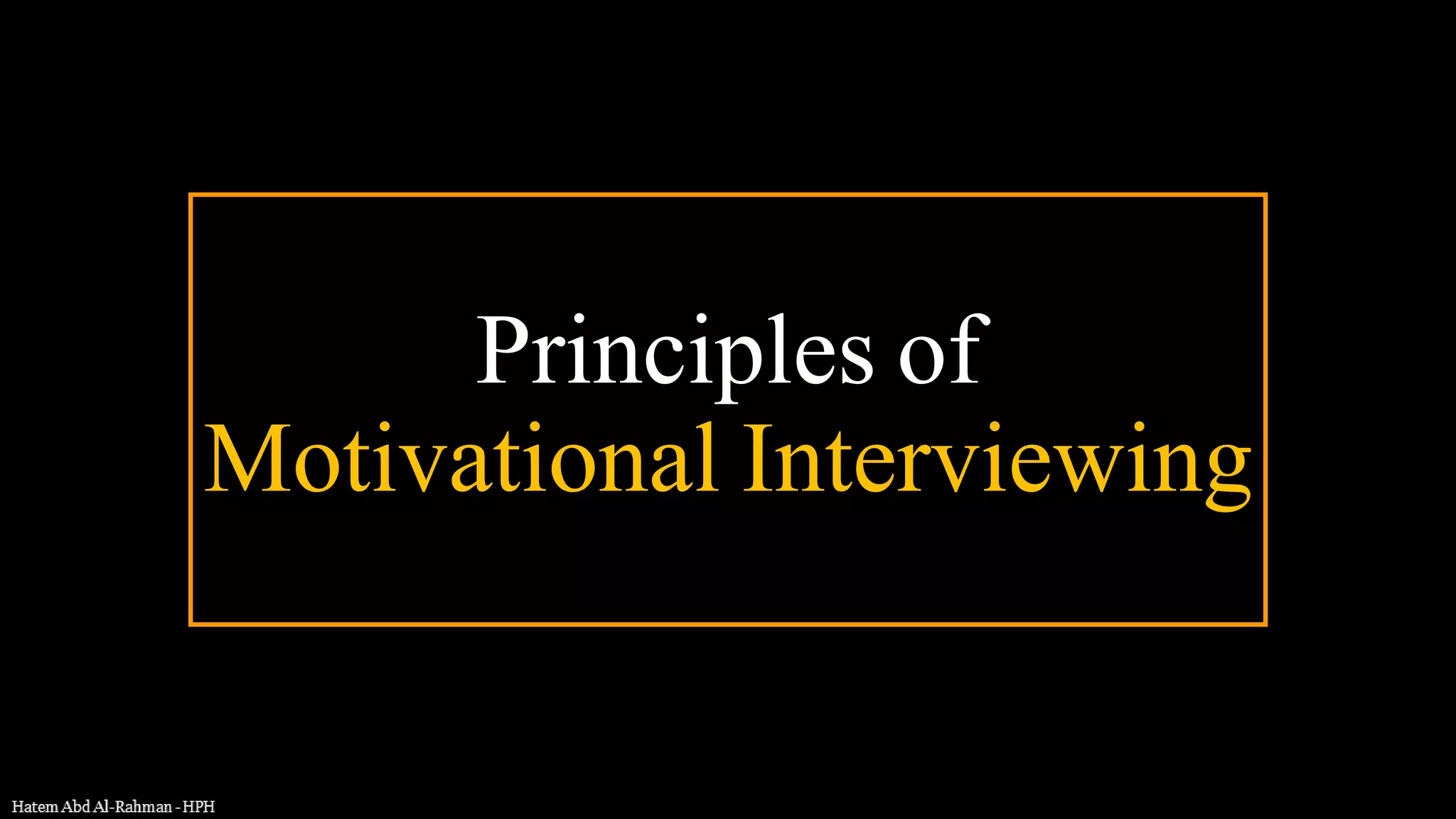 Principles of
Motivational Interviewing
 