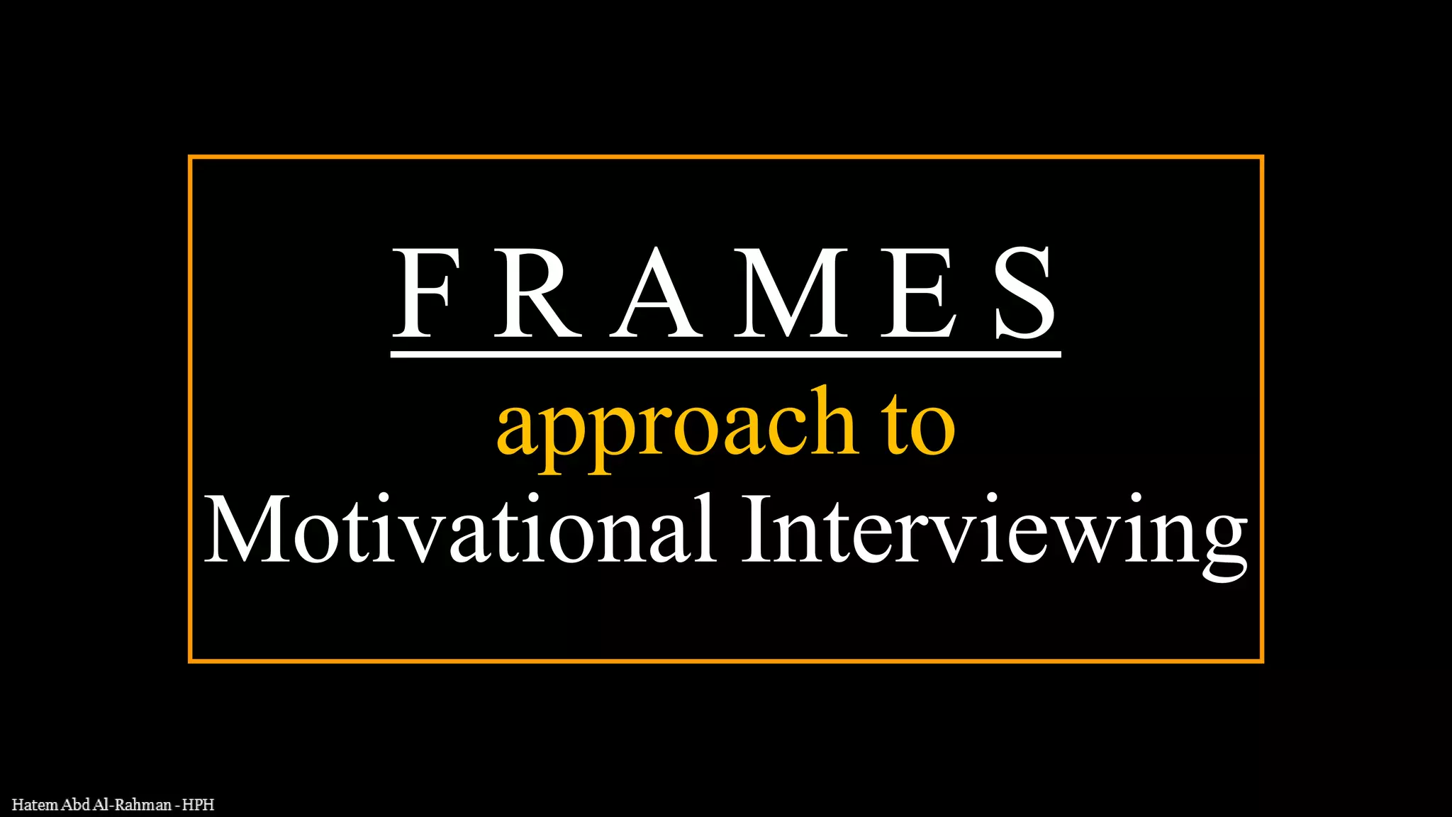F R A M E S
approach to
Motivational Interviewing
 