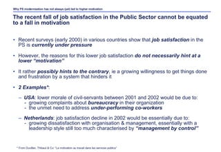 The recent fall of job satisfaction in the Public Sector cannot be equated to a fall in motivation <ul><li>Recent surveys ...