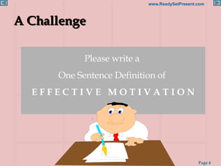 A Challenge Please write a  One Sentence Definition of   E F F E C T I V E  M O T I V A T I O N   