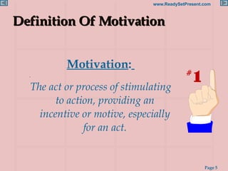 Definition Of Motivation <ul><li>Motivation :   </li></ul><ul><li>The act or process of stimulating to action, providing a...