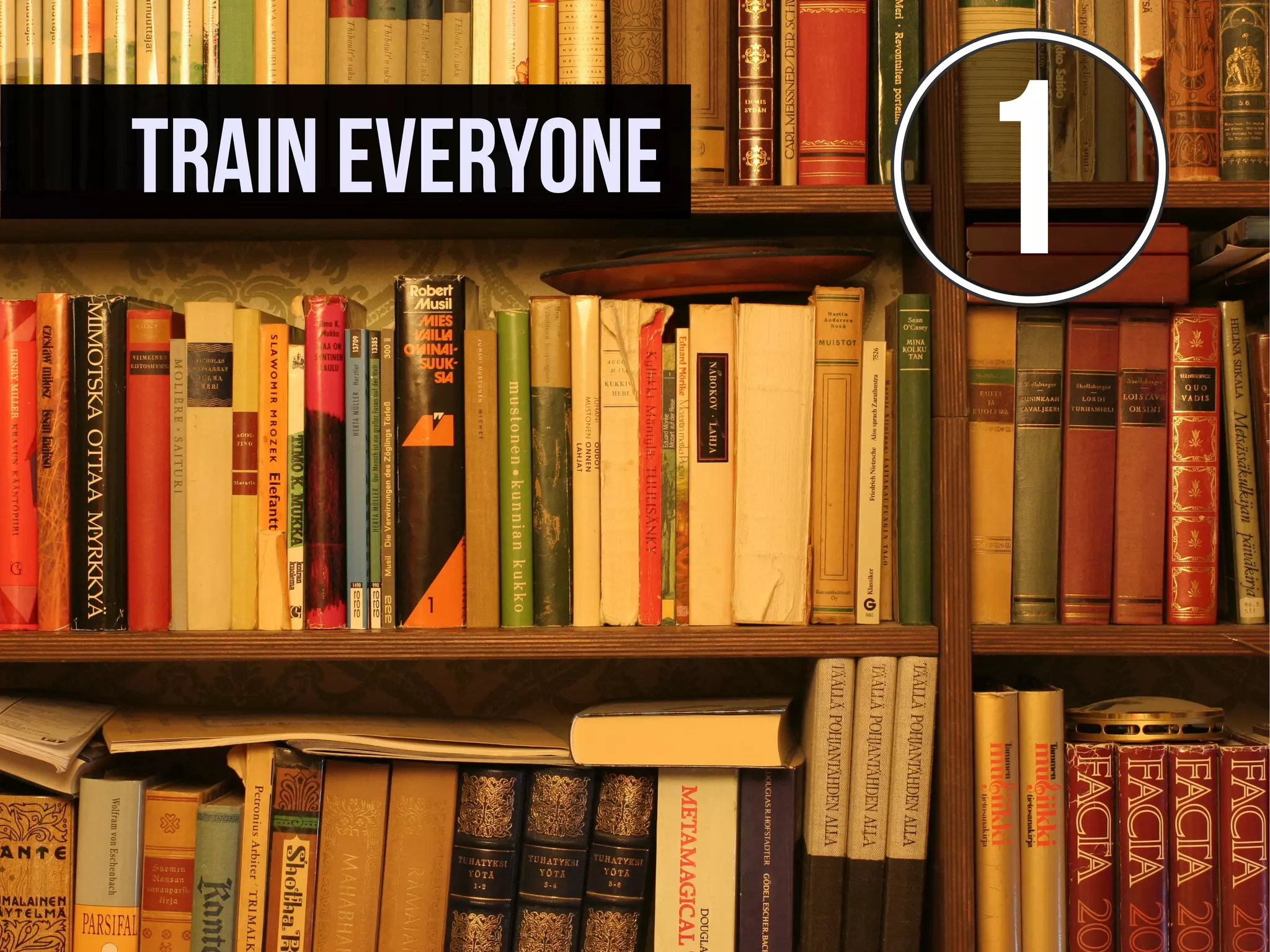 Train everyone
                 1
 