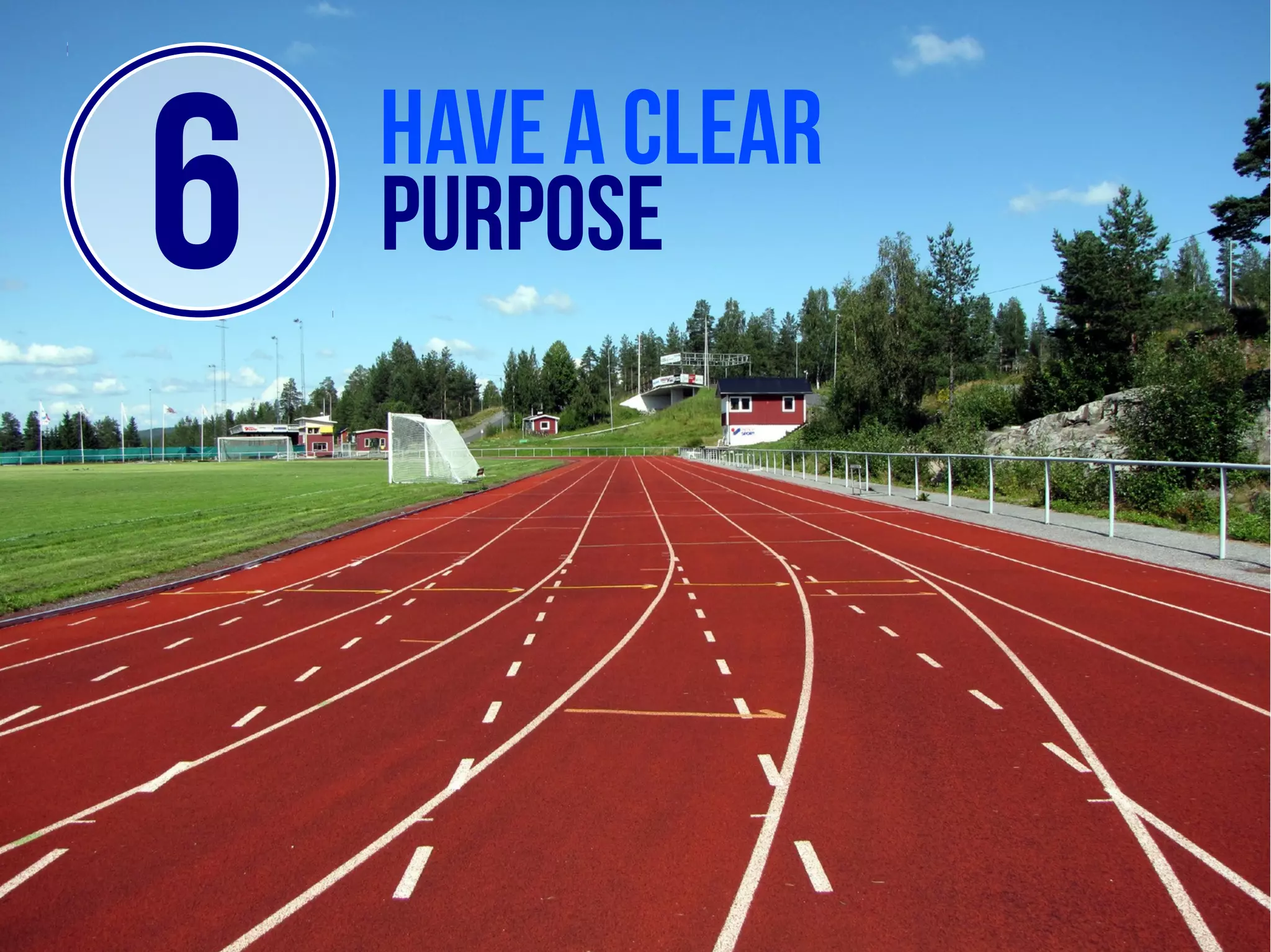 6   Have a clear
    purpose
 