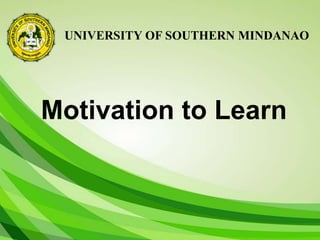 UNIVERSITY OF SOUTHERN MINDANAO
Motivation to Learn
 