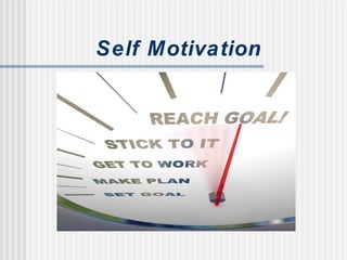 Self Motivation
 