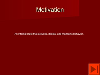 Motivation

An internal state that arouses, directs, and maintains behavior.

 