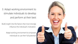 Lars Vonheim @ InPerformance
3. Adapt working environment to
stimulate individuals to develop
and perform at their best
Build insight into the factors that most strongly
influence the individual's motivation.
Adapt working environment to empower
individuals to use their full potential.
 