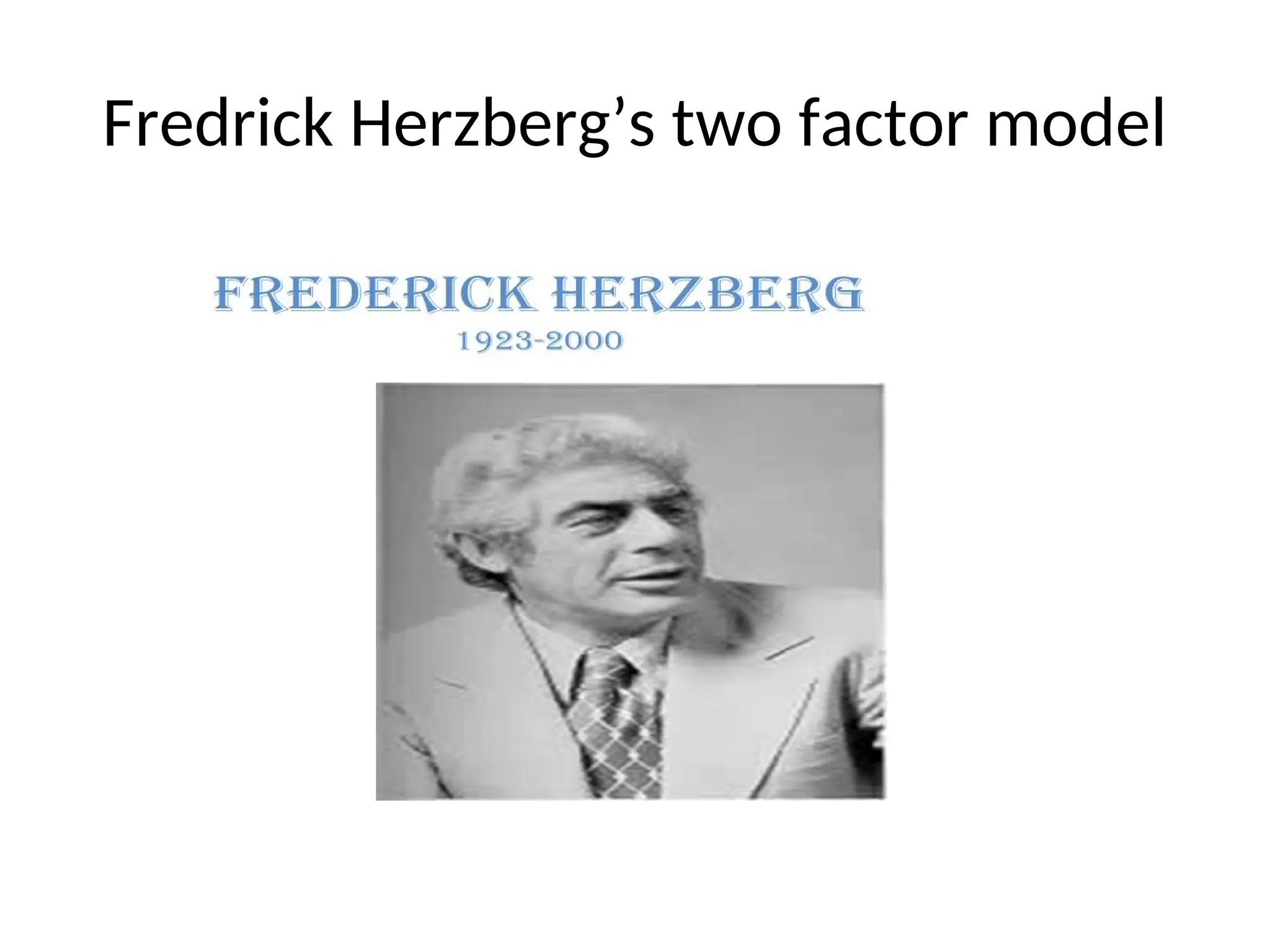 Fredrick Herzberg’s two factor model
 