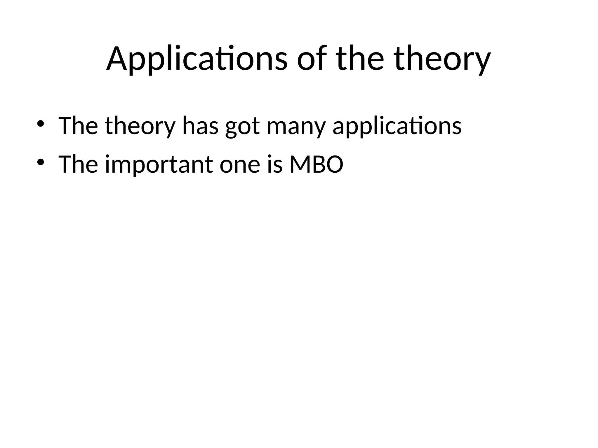 Applications of the theory
• The theory has got many applications
• The important one is MBO
 