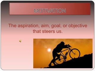The aspiration, aim, goal, or objective
that steers us.

 