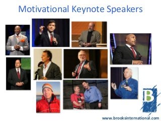 Motivational Keynote Speakers




                   www.brooksinternational.com
 