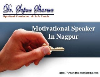 Motivational Speaker
In Nagpur
http://www.drsapnasharma.com
 
