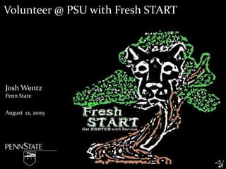 Volunteer @ PSU with Fresh START Josh Wentz Penn State August 12, 2009 
