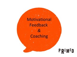 Motivational
 Feedback
     &
 Coaching
 