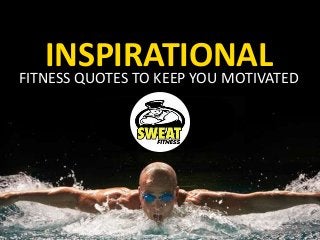 INSPIRATIONALFITNESS QUOTES TO KEEP YOU MOTIVATED
 