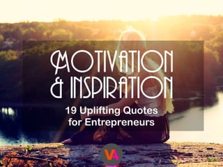 Motivation
& inspiration
19 Uplifting Quotes
for Entrepreneurs
 