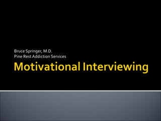 Bruce Springer, M.D.
Pine Rest Addiction Services
 