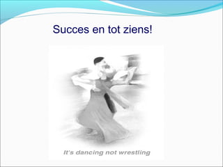 Succes en tot ziens!
 