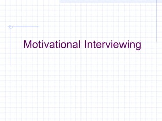 Motivational Interviewing
 